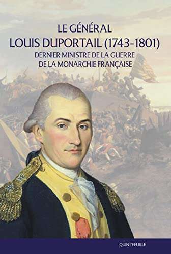 Le général Louis Duportail (1743-1801) : dernier ministre de la guerre de la monarchie française