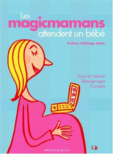 Les magicmamans attendent un bébé : trucs et astuces, témoignages, conseils
