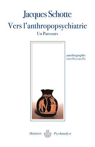 Vers l'anthropopsychiatrie, un parcours : rencontrer, relier, dialoguer, partager : autobiographie i