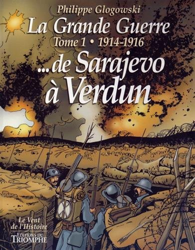 La Grande Guerre. Vol. 1. 1914-1916, de Sarajevo à Verdun