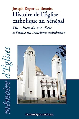 Histoire de l'Eglise catholique au Sénégal : du milieu du XVe siècle à l'aube du troisième millénair