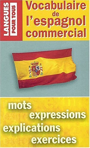 Vocabulaire de l'espagnol commercial : mots, expressions, explications, exercices