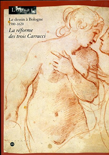 Le Dessin à Bologne : 1580-1620, la réforme des trois Carracci