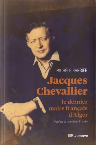 Jacques Chevallier : le dernier maire français d'Alger
