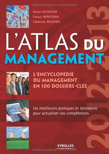 L'atlas du management : l'encyclopédie du management en 100 dossiers-clés : 2012-2013