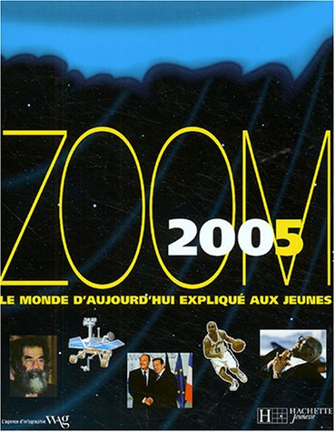 Zoom 2005 : le monde d'aujourd'hui expliqué aux jeunes
