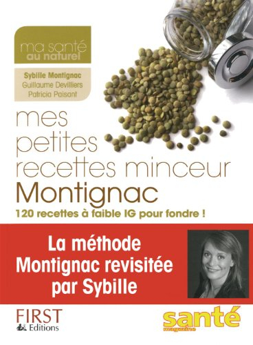 Mes petites recettes minceur Montignac : 120 recettes à faible IG pour fondre ! : la méthode Montign