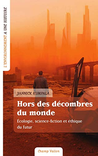 Hors des décombres du monde : écologie, science-fiction et éthique du futur