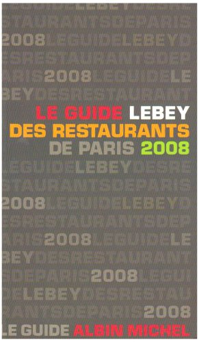 Le guide Lebey des restaurants de Paris 2008