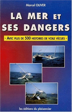 La mer et ses dangers : avec plus de 500 histoires de voile vécues