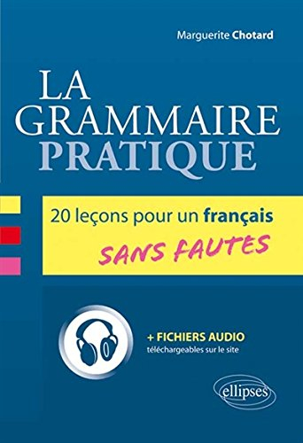 La grammaire pratique : 20 leçons pour un français sans fautes