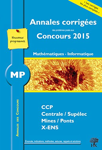 Mathématiques, informatique MP : annales corrigées des problèmes posés aux concours 2015 : CCP, Cent