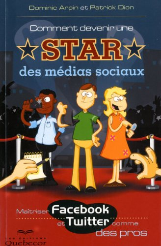 Comment devenir une star des médias sociaux : maîtriser Facebook et Twitter comme des pros