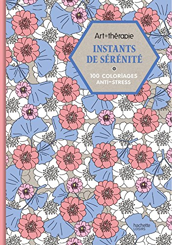 Instants de sérenité : 100 coloriages anti-stress