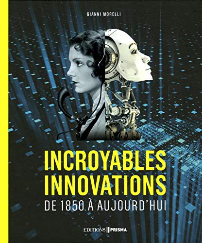 Incroyables innovations : de 1850 à aujourd'hui