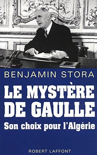 Le mystère de Gaulle : son choix pour l'Algérie
