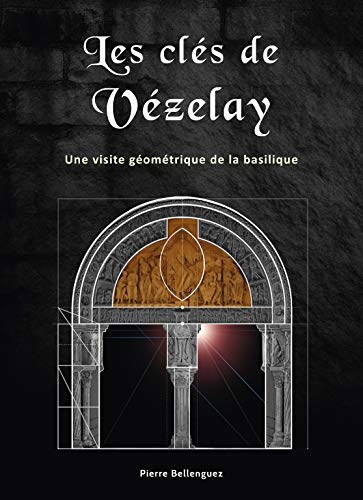 Les clés de Vézelay: La science des bâtisseurs