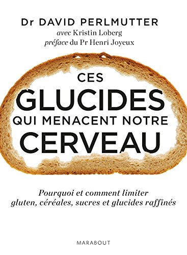 Ces glucides qui menacent notre cerveau : pourquoi et comment limiter gluten, céréales, sucres et gl