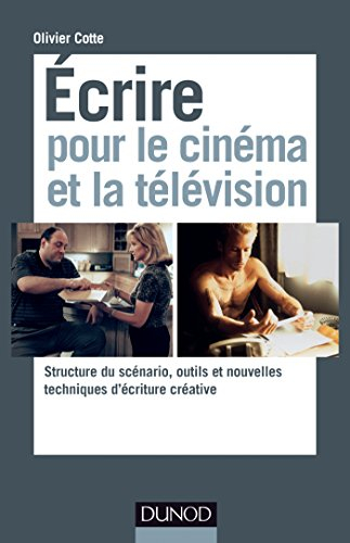 Ecrire pour le cinéma et la télévision : structure du scénario, outils et nouvelles techniques d'écr