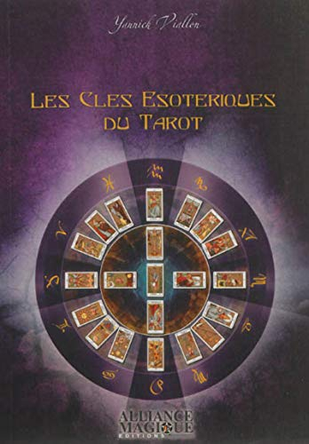 Les clés ésotériques du tarot : l'unité traditionnelle formée par le tarot, la kabbale, l'astrologie