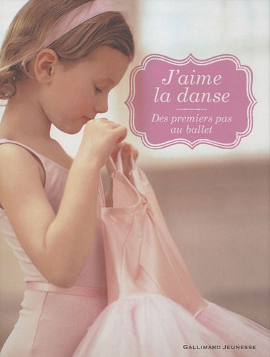 J'aime la danse : des premiers pas au ballet