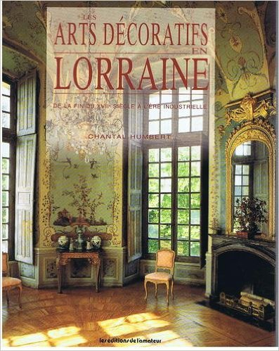 Les Arts décoratifs en Lorraine : de la fin du XVIIIe siècle à l'ère industrielle