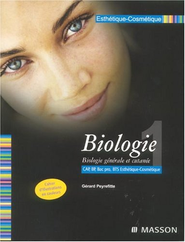 Esthétique cosmétique. Vol. 1. Biologie : biologie générale et cutanée : CAP, BP, Bac pro, BTS Esthé