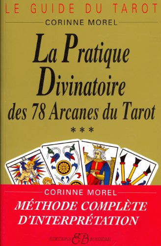 Le Guide du tarot. Vol. 3. La Pratique divinatoire : des 78 arcanes du tarot