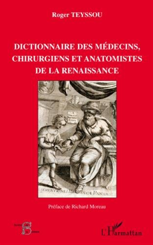 Dictionnaire des médecins, chirurgiens et anatomistes de la Renaissance