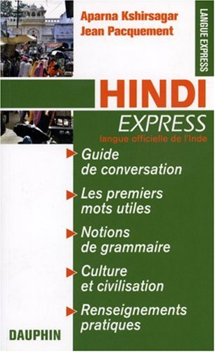 Hindi express : guide de conversation, les premiers mots utiles, renseignements pratiques, culture, 