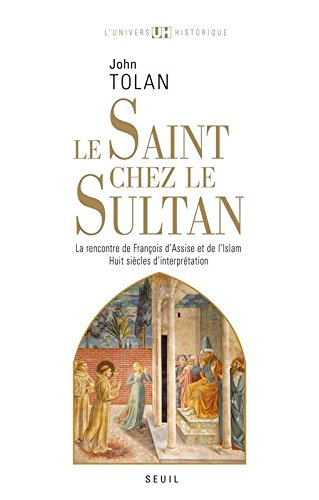 Le saint chez le sultan : la rencontre de François d'Assise et de l'islam : huit siècles d'interprét