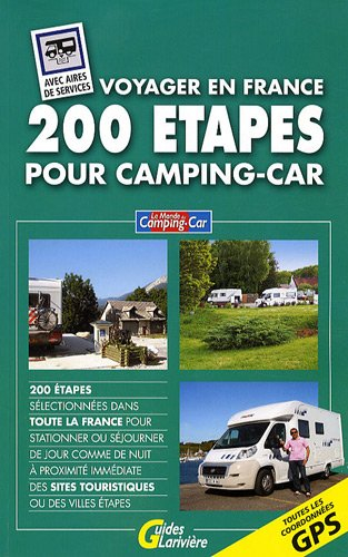 200 étapes pour camping-car : voyager en France : 200 étapes sélectionnées dans toute la France pour