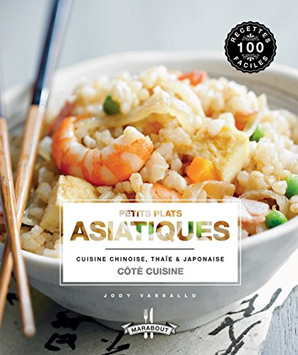 Petits plats asiatiques : cuisine chinoise, thaïe & japonaise
