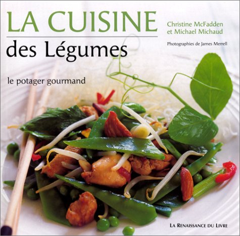 La cuisine des légumes : le potager gourmand : recettes, découverte, culture
