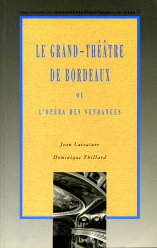 Le Grand-Théâtre de Bordeaux ou L'opéra des vendanges - Jean Lacouture, Dominique Thillard