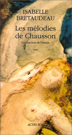 Les mélodies de Chausson : un parcours de l'intime : essai