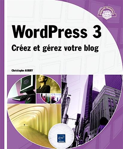 WordPress 3 : créez et gérez votre blog