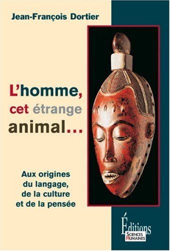 L'homme, cet étrange animal : aux origines du langage, de la culture, de la pensée