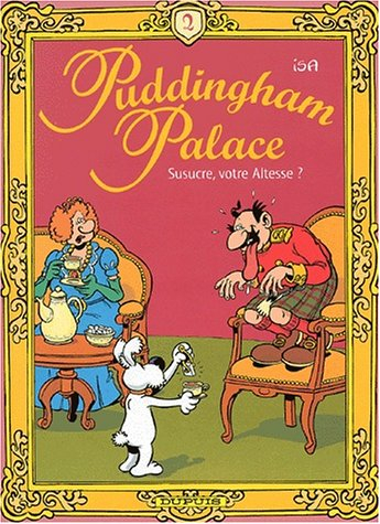 Puddingham Palace. Vol. 2. Susucre, Votre Altesse ?