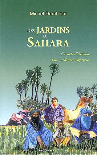 Des jardins au Sahara : carnets d'Afrique d'un jardinier-voyageur