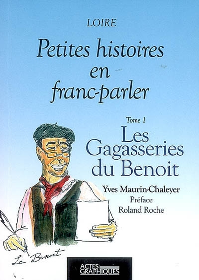 Petites histoires du franc-parler : Loire. Vol. 1. Les gagasseries du Benoit