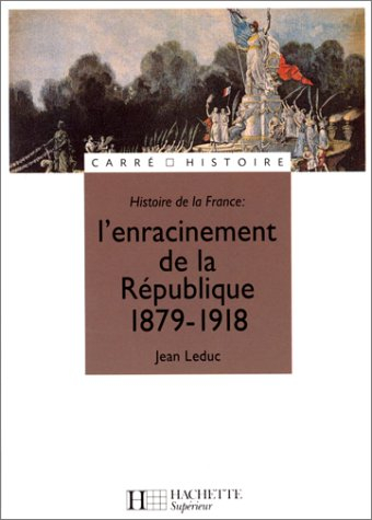 Histoire de la France. Vol. 2. 1879-1918, l'enracinement de la République
