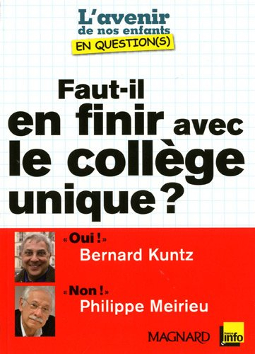 Faut-il en finir avec le collège unique ? : entretiens croisés de Bernard Kuntz et de Philippe Meiri