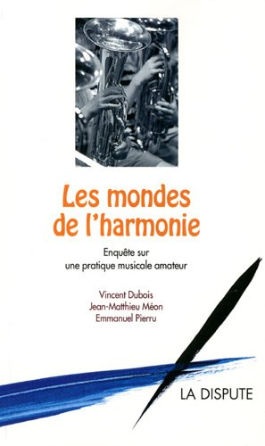 Les mondes de l'harmonie : enquête sur une pratique musicale amateur