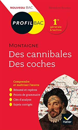 Michel de Montaigne, Des cannibales, Des coches (1580-1588) : 1re générale & techno : nouveau bac