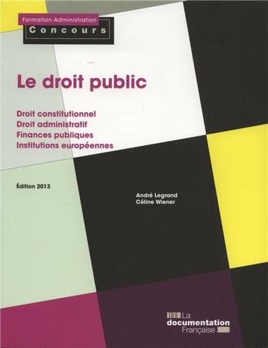 Le droit public : droit constitutionnel, droit administratif, finances publiques, institutions europ