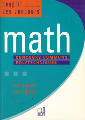Math : concours communs polytechniques : épreuves corrigées