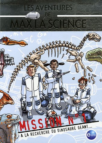 Les aventures de Max La Science. Vol. 1. A la recherche du dinosaure géant... : mission N° 1