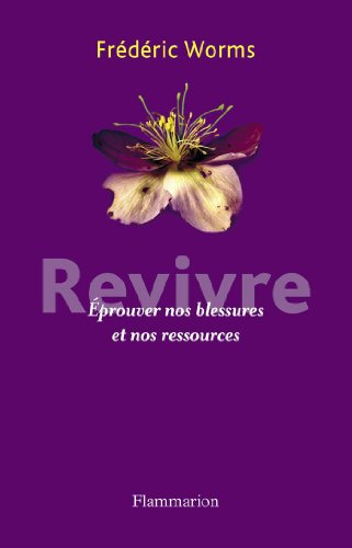 Revivre : éprouver nos blessures et nos ressources