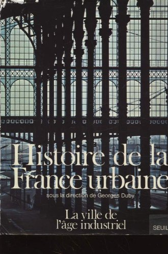histoire de la france urbaine tome 4 : la ville de l age industriel